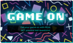 Game On. Get your game on with REAL ACT practice test questions.